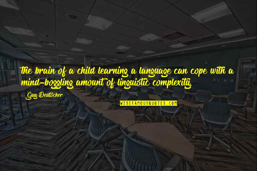 Cope With Quotes By Guy Deutscher: the brain of a child learning a language