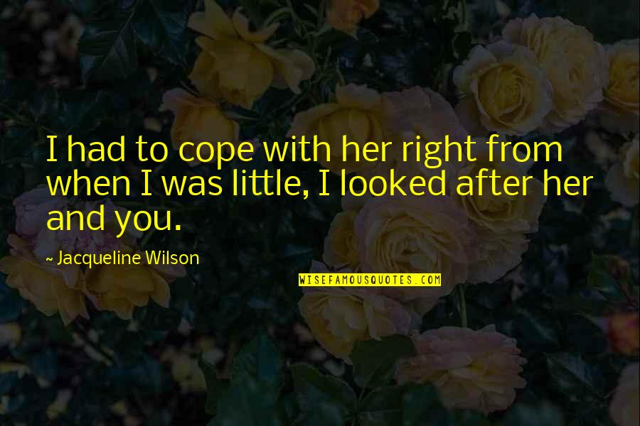 Cope With Quotes By Jacqueline Wilson: I had to cope with her right from