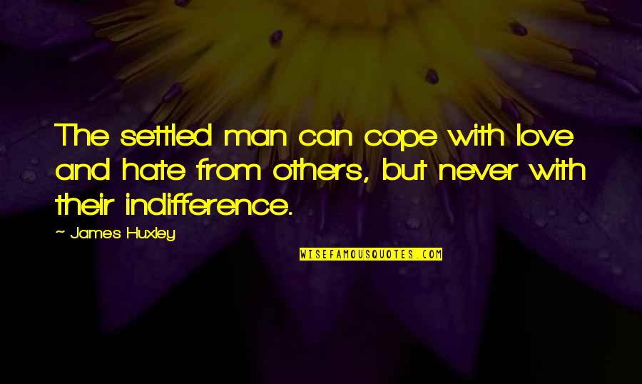 Cope With Quotes By James Huxley: The settled man can cope with love and