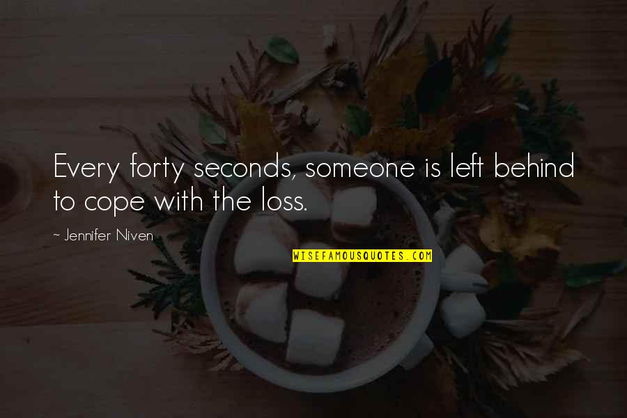 Cope With Quotes By Jennifer Niven: Every forty seconds, someone is left behind to