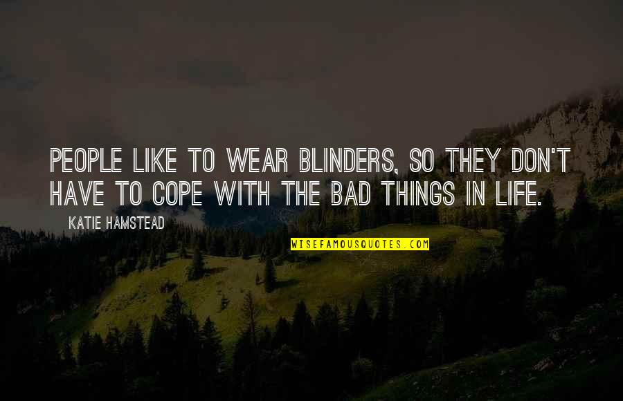 Cope With Quotes By Katie Hamstead: People like to wear blinders, so they don't