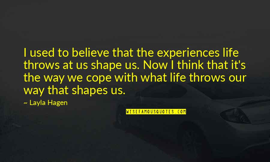 Cope With Quotes By Layla Hagen: I used to believe that the experiences life