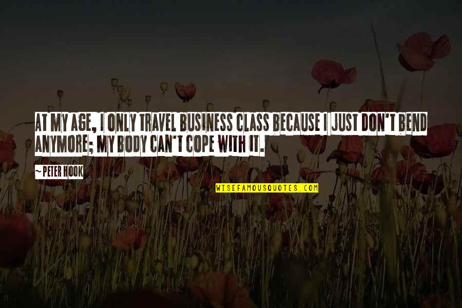 Cope With Quotes By Peter Hook: At my age, I only travel business class