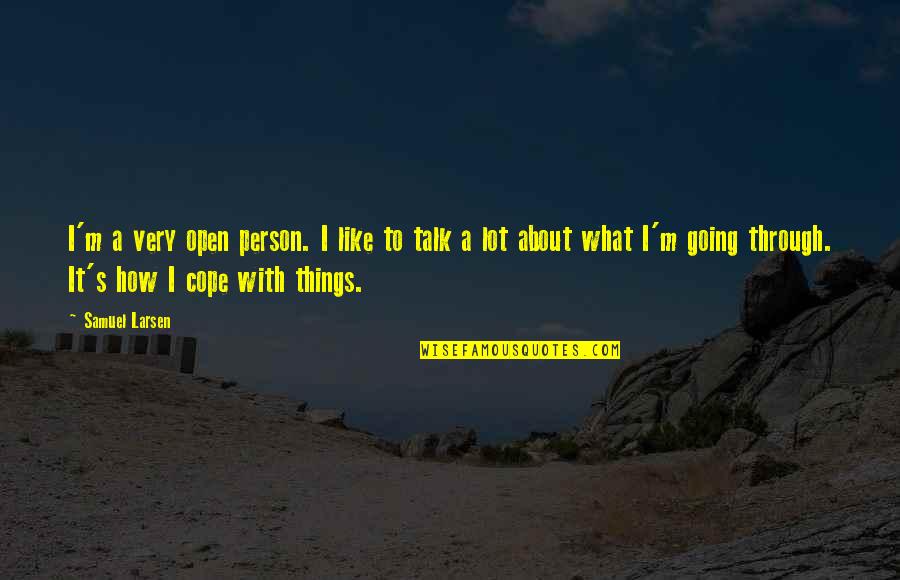 Cope With Quotes By Samuel Larsen: I'm a very open person. I like to
