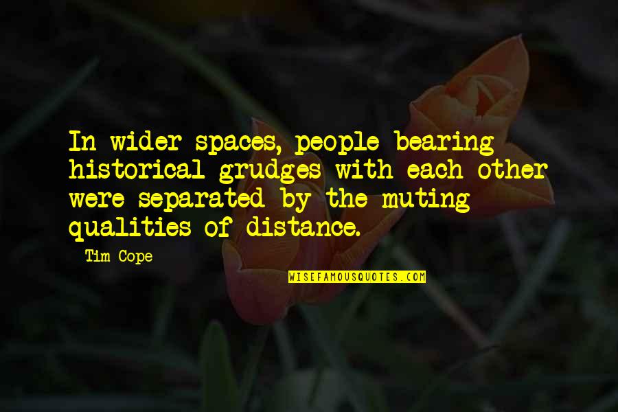 Cope With Quotes By Tim Cope: In wider spaces, people bearing historical grudges with