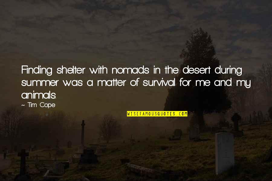 Cope With Quotes By Tim Cope: Finding shelter with nomads in the desert during