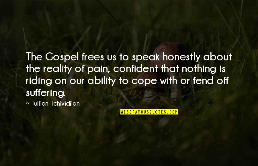 Cope With Quotes By Tullian Tchividjian: The Gospel frees us to speak honestly about