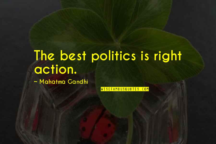 Coping With Difficult Times Quotes By Mahatma Gandhi: The best politics is right action.