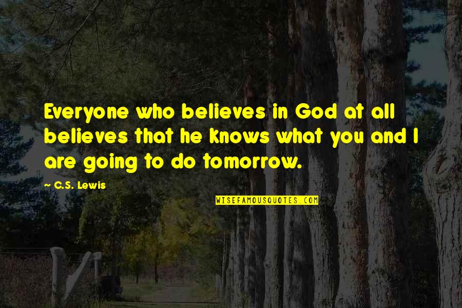 Copulates Def Quotes By C.S. Lewis: Everyone who believes in God at all believes