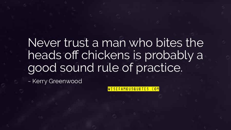 Copy And Paste Depressing Quotes By Kerry Greenwood: Never trust a man who bites the heads