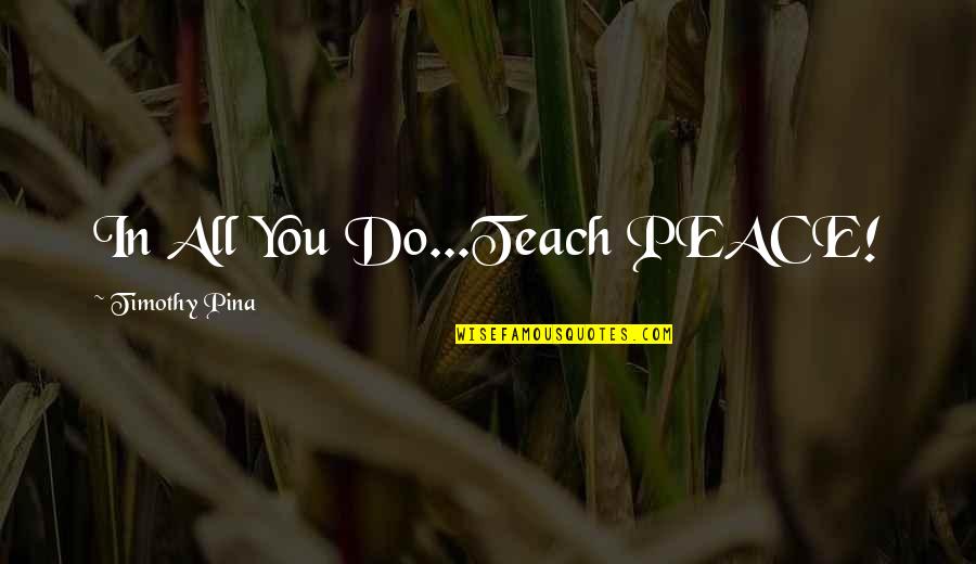 Copycatted Crossword Quotes By Timothy Pina: In All You Do...Teach PEACE!