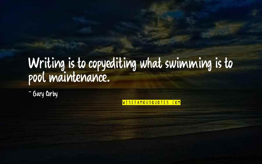 Copyediting Quotes By Gary Corby: Writing is to copyediting what swimming is to