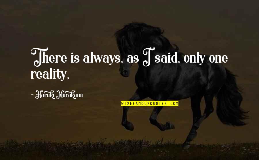 Copying Your Life Quotes By Haruki Murakami: There is always, as I said, only one