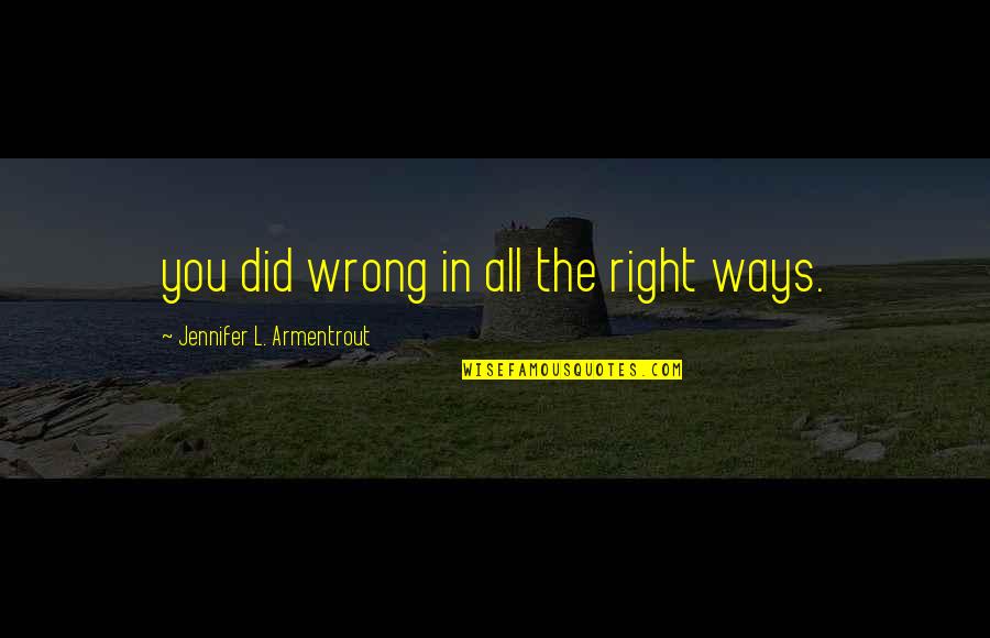 Copyist Job Quotes By Jennifer L. Armentrout: you did wrong in all the right ways.