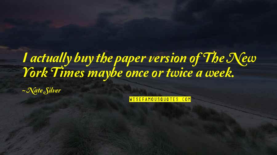 Copymax Vista Quotes By Nate Silver: I actually buy the paper version of The