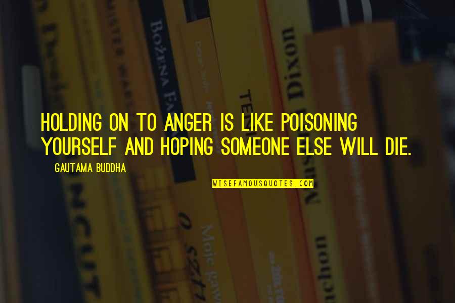 Copyrightable Expression Quotes By Gautama Buddha: Holding on to anger is like poisoning yourself