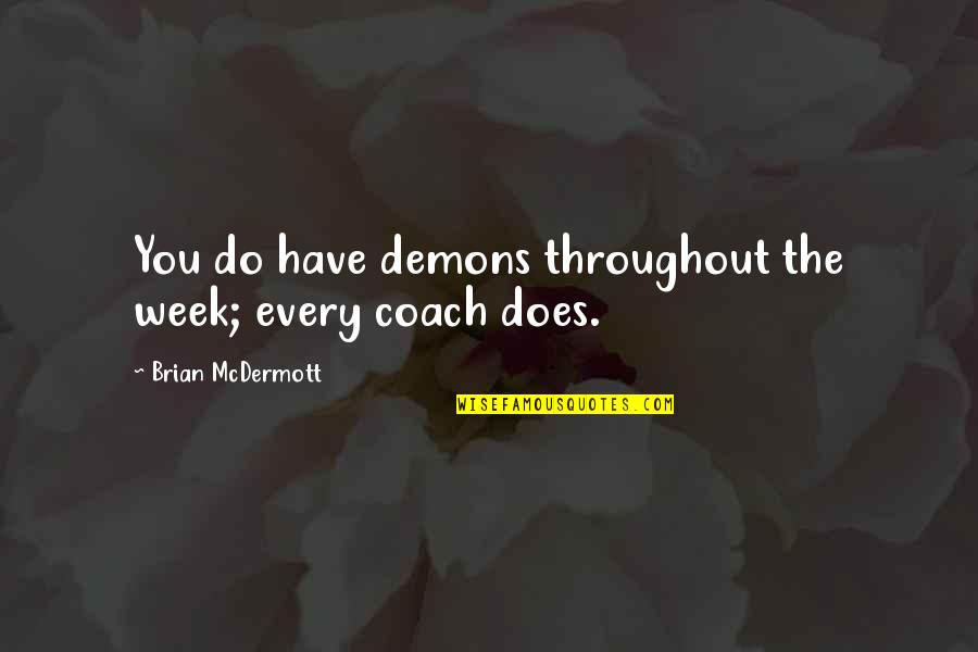 Coquetas Ecuador Quotes By Brian McDermott: You do have demons throughout the week; every