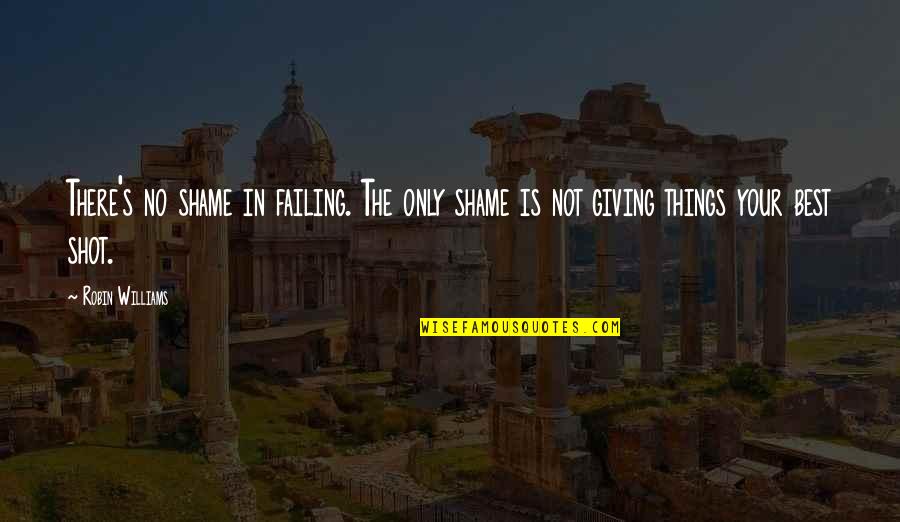 Corada Reel Quotes By Robin Williams: There's no shame in failing. The only shame