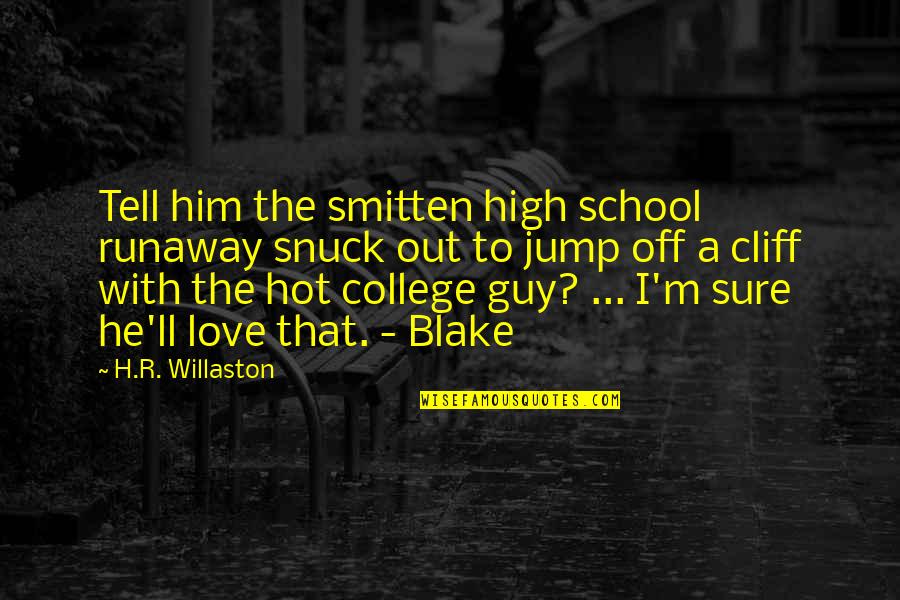 Coraline's Quotes By H.R. Willaston: Tell him the smitten high school runaway snuck