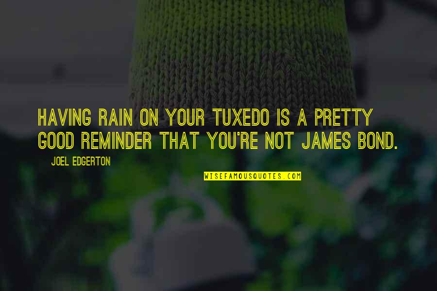 Coraza De Justicia Quotes By Joel Edgerton: Having rain on your tuxedo is a pretty