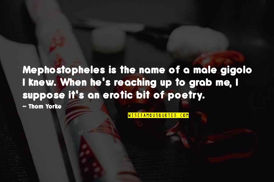 Corbari Foods Quotes By Thom Yorke: Mephostopheles is the name of a male gigolo