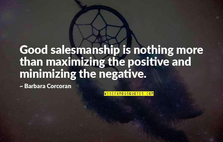 Corcoran Quotes By Barbara Corcoran: Good salesmanship is nothing more than maximizing the