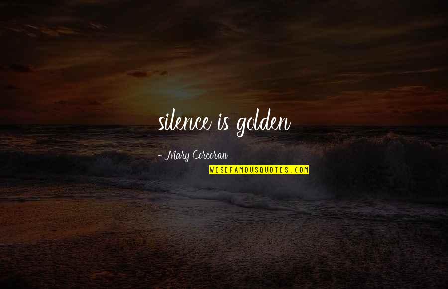 Corcoran Quotes By Mary Corcoran: silence is golden