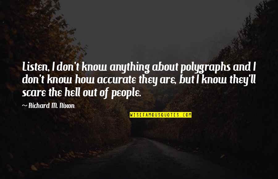 Cordage Fibers Quotes By Richard M. Nixon: Listen, I don't know anything about polygraphs and