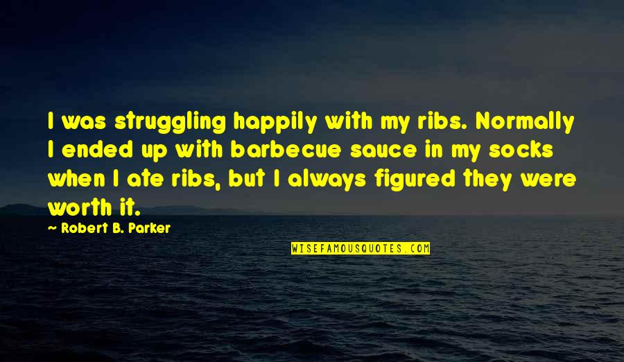 Cordasco Hss Quotes By Robert B. Parker: I was struggling happily with my ribs. Normally