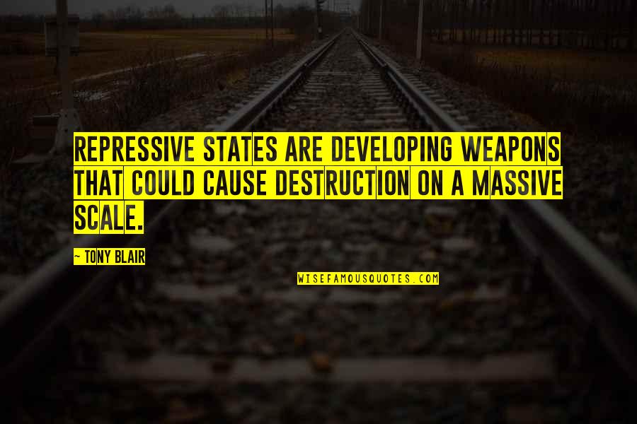 Corderitos Club Quotes By Tony Blair: Repressive states are developing weapons that could cause