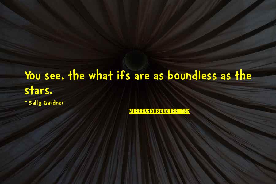 Cordialmente In English Quotes By Sally Gardner: You see, the what ifs are as boundless