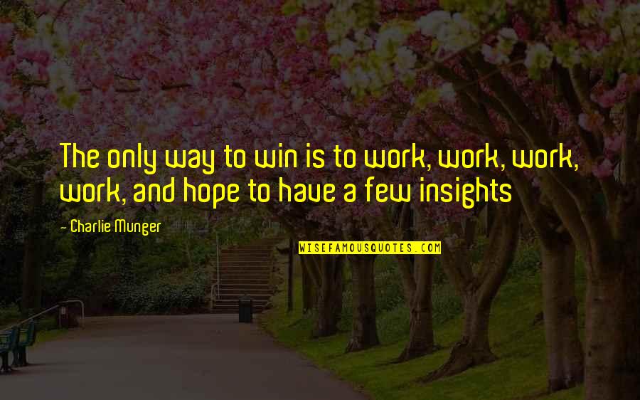 Cordiano Escondido Quotes By Charlie Munger: The only way to win is to work,