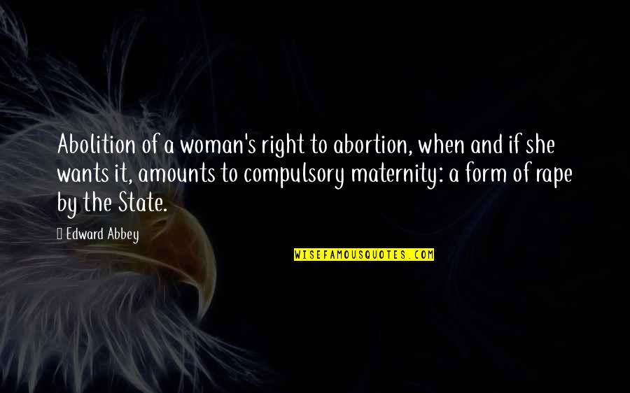 Cordiano Escondido Quotes By Edward Abbey: Abolition of a woman's right to abortion, when