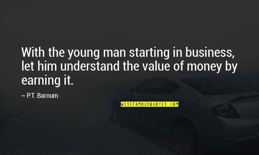 Cordion Quotes By P.T. Barnum: With the young man starting in business, let