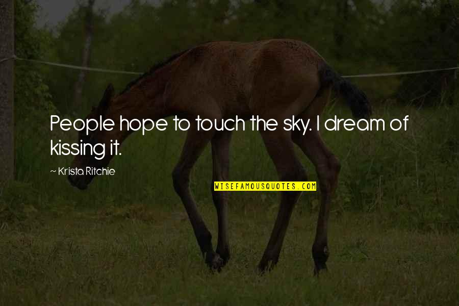 Cordissimmo Quotes By Krista Ritchie: People hope to touch the sky. I dream