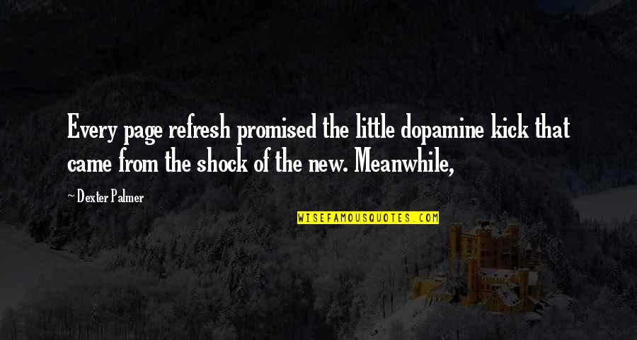 Cordran Tape Quotes By Dexter Palmer: Every page refresh promised the little dopamine kick