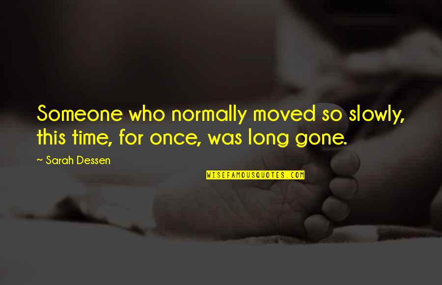 Coremans Karlien Quotes By Sarah Dessen: Someone who normally moved so slowly, this time,