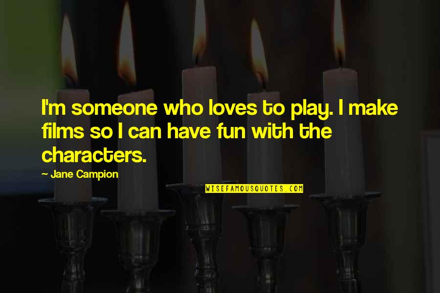Corey Wayne Best Quotes By Jane Campion: I'm someone who loves to play. I make