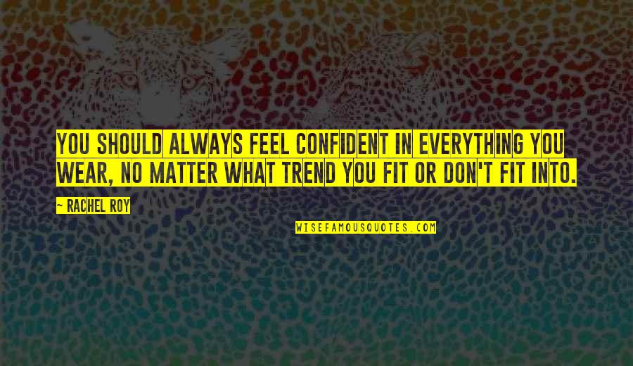 Corinnes Concepts Quotes By Rachel Roy: You should always feel confident in everything you