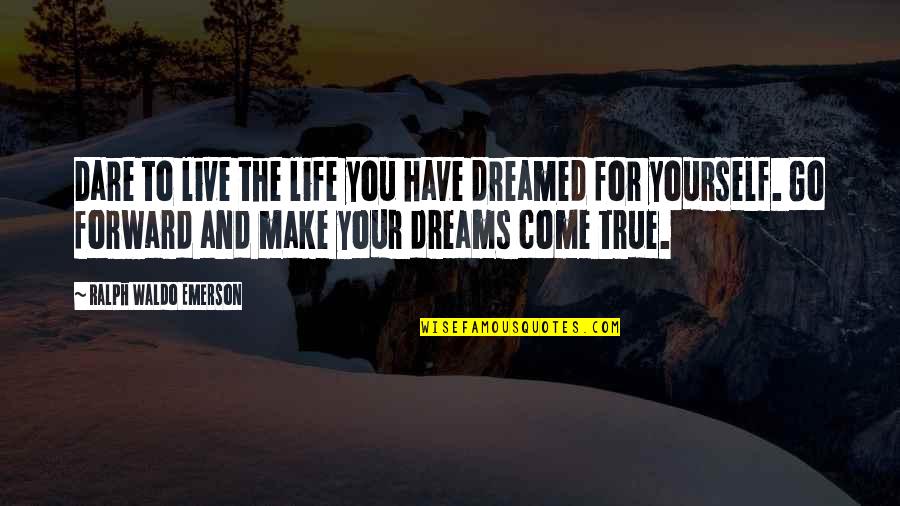 Corinnes School Quotes By Ralph Waldo Emerson: Dare to live the life you have dreamed