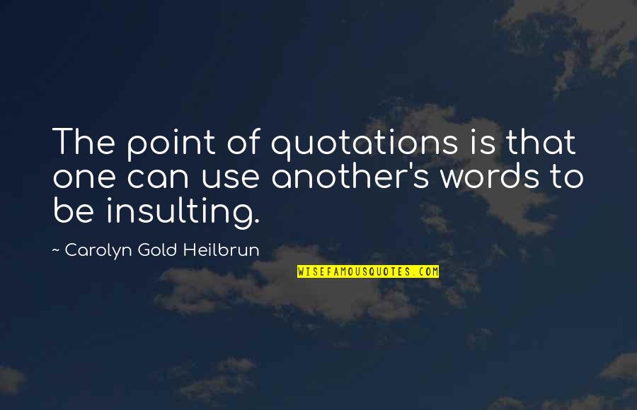 Corkern Door Quotes By Carolyn Gold Heilbrun: The point of quotations is that one can
