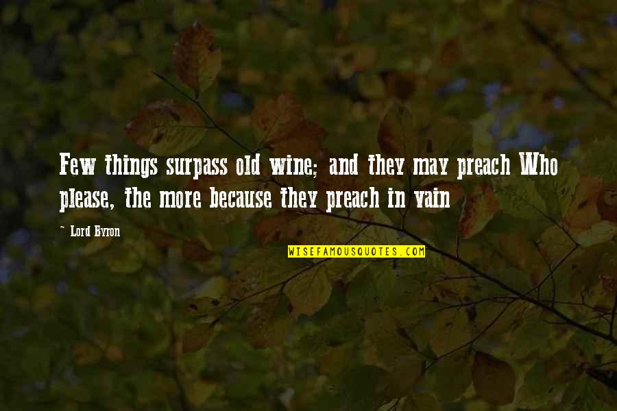 Corkern Door Quotes By Lord Byron: Few things surpass old wine; and they may