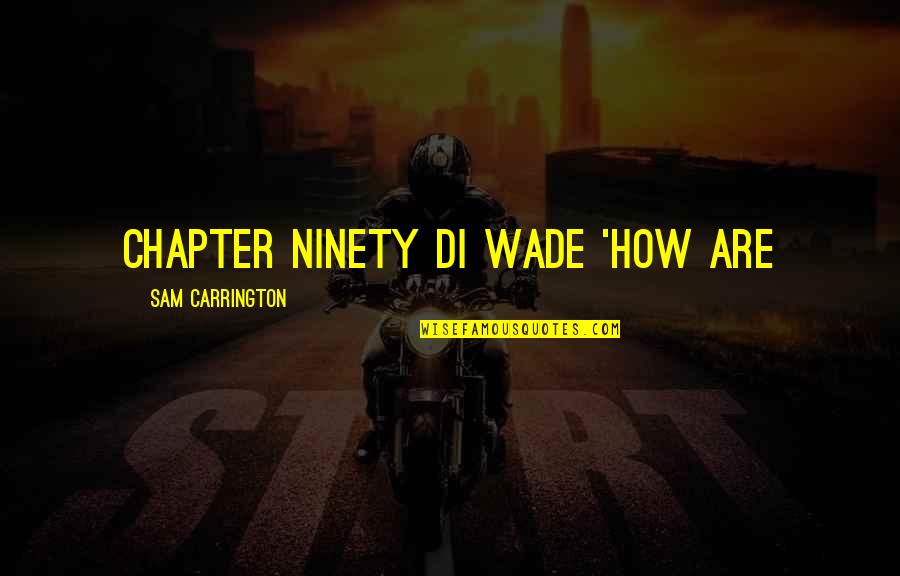 Corkran Cardinals Quotes By Sam Carrington: CHAPTER NINETY DI Wade 'How are