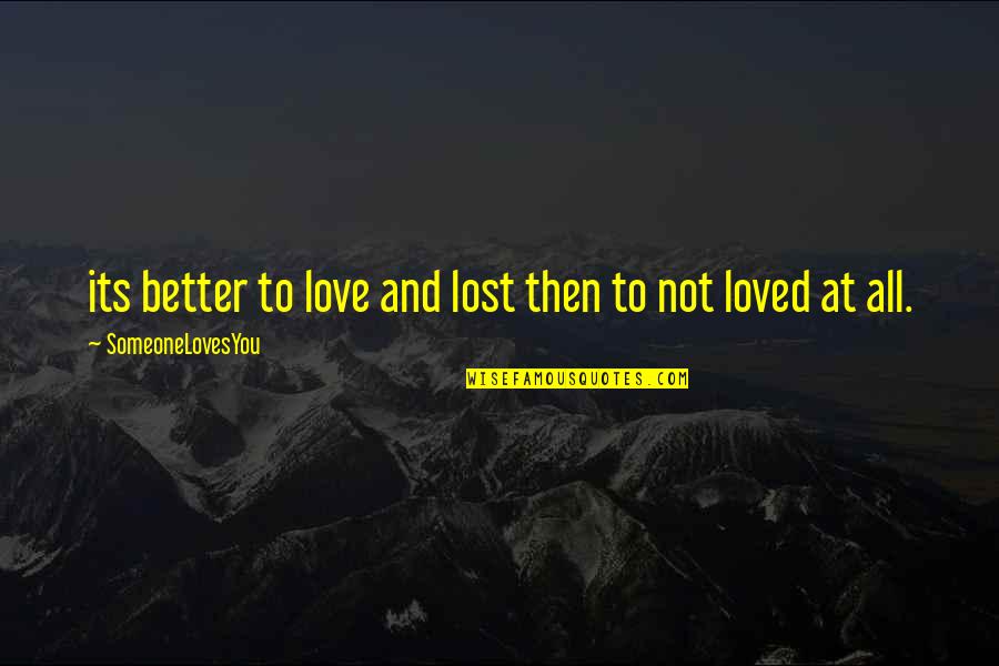 Corkran Cardinals Quotes By SomeoneLovesYou: its better to love and lost then to