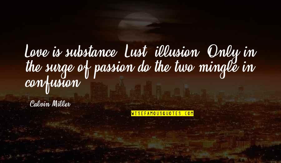 Corkys Pest Quotes By Calvin Miller: Love is substance; Lust, illusion. Only in the