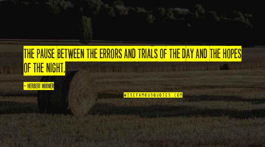 Corlda Quotes By Herbert Hoover: The pause between the errors and trials of