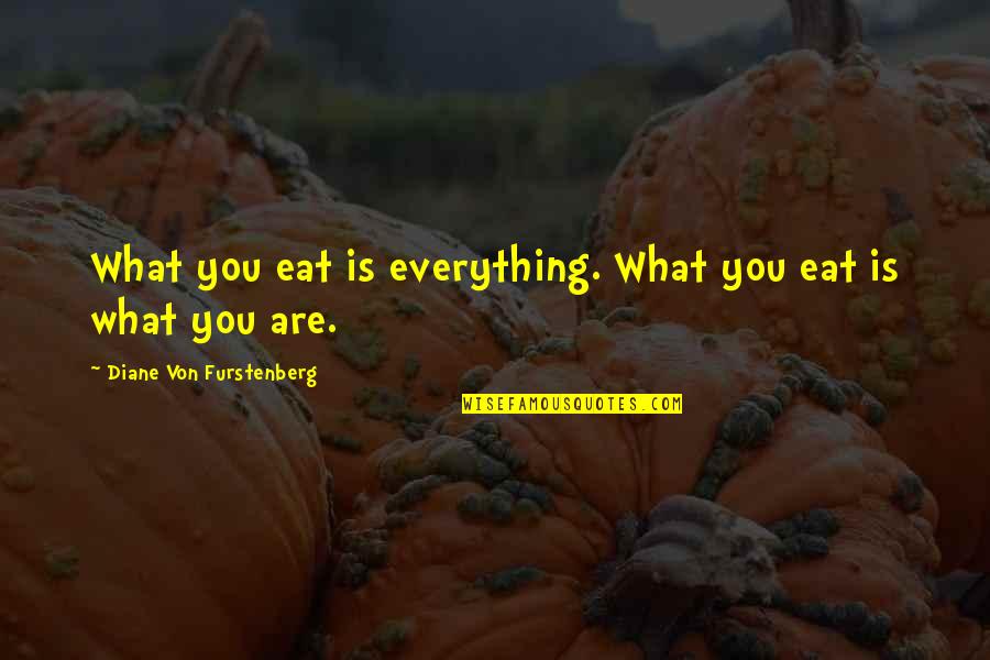 Cornecia Quotes By Diane Von Furstenberg: What you eat is everything. What you eat