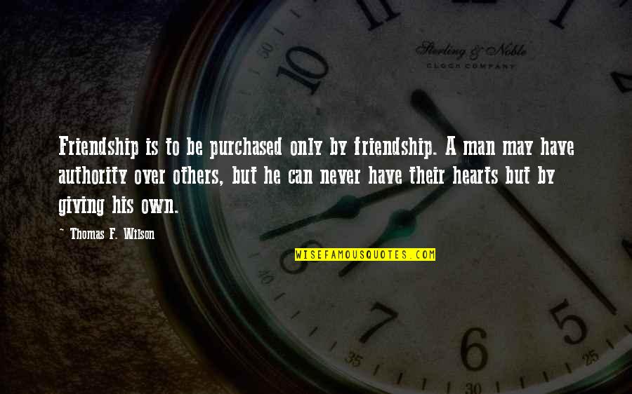 Cornellisons Quotes By Thomas F. Wilson: Friendship is to be purchased only by friendship.