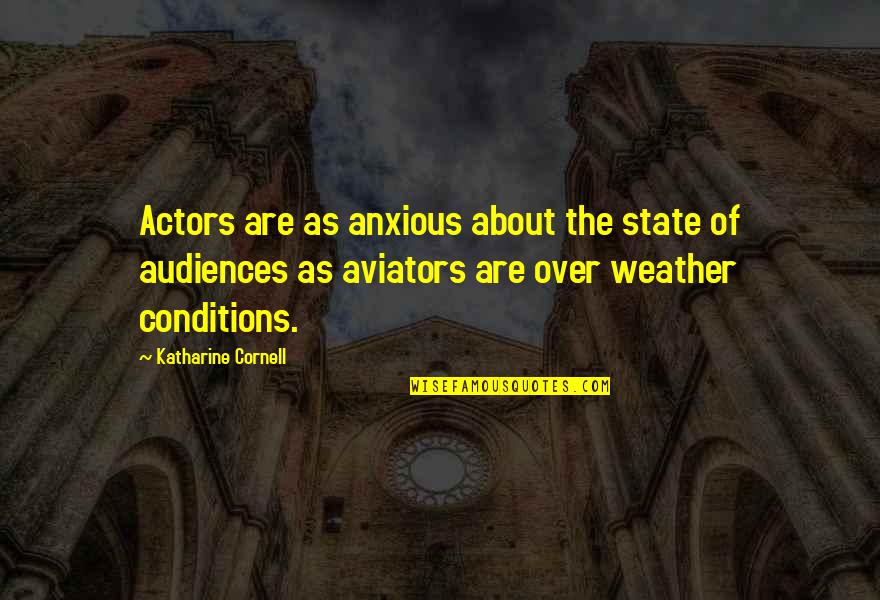 Cornell's Quotes By Katharine Cornell: Actors are as anxious about the state of