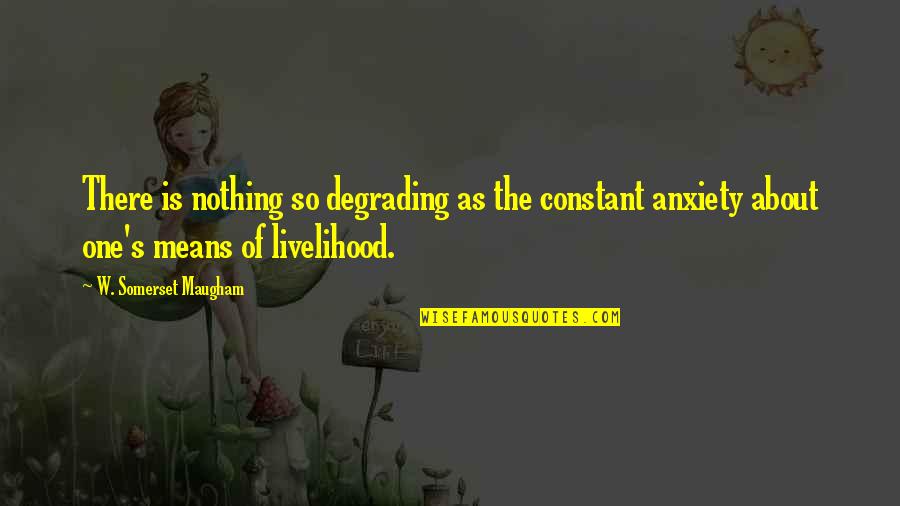 Cornetto Ice Cream Quotes By W. Somerset Maugham: There is nothing so degrading as the constant